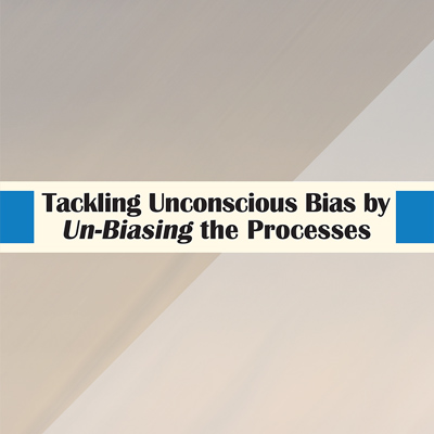 Tackling Unconscious Bias by Un-Biasing the Processes