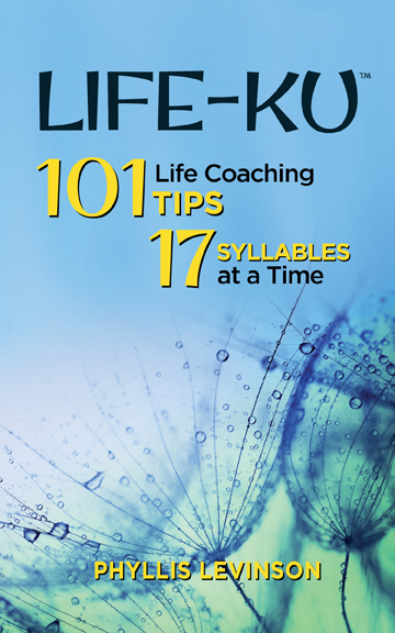 Life-ku: 101 Life Coaching Tips 17 Syllables at a Time by Phyllis Levinson