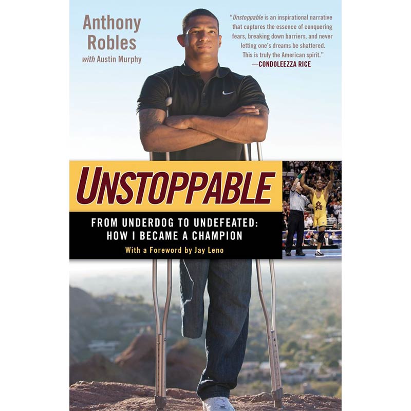 Anthony Robles, Unstoppable: From Underdog to Undefeated: How I Became a Champion
